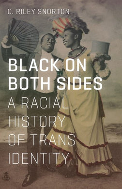Black on Both Sides: A Racial History of Trans Identity by C. Riley Snorton
