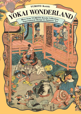 Yokai Wonderland: More from YUMOTO Koichi Collection (Supernatural Beings in Japanese Art)