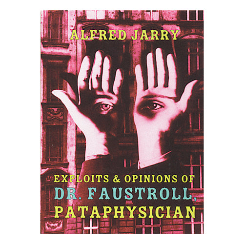 Exploits & Opinions of Dr. Faustroll, Pataphysician by Alfred Jarry