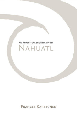 Analytical Dictionary of Nahuatl (Revised) by Frances Karttunen