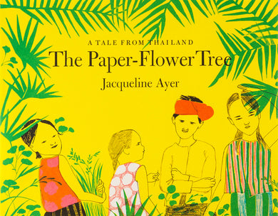 The Paper-Flower Tree by Jacqueline Ayer