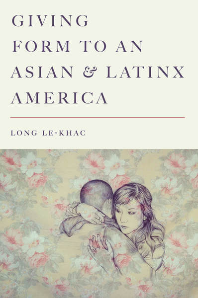 Giving Form to an Asian and Latinx America by Long Le-Khac
