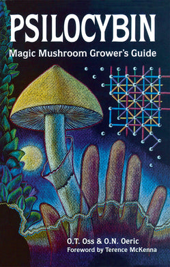 Psilocybin: Magic Mushroom Grower's Guide (2nd Edition) by O. T. Oss, O. N. Oeric