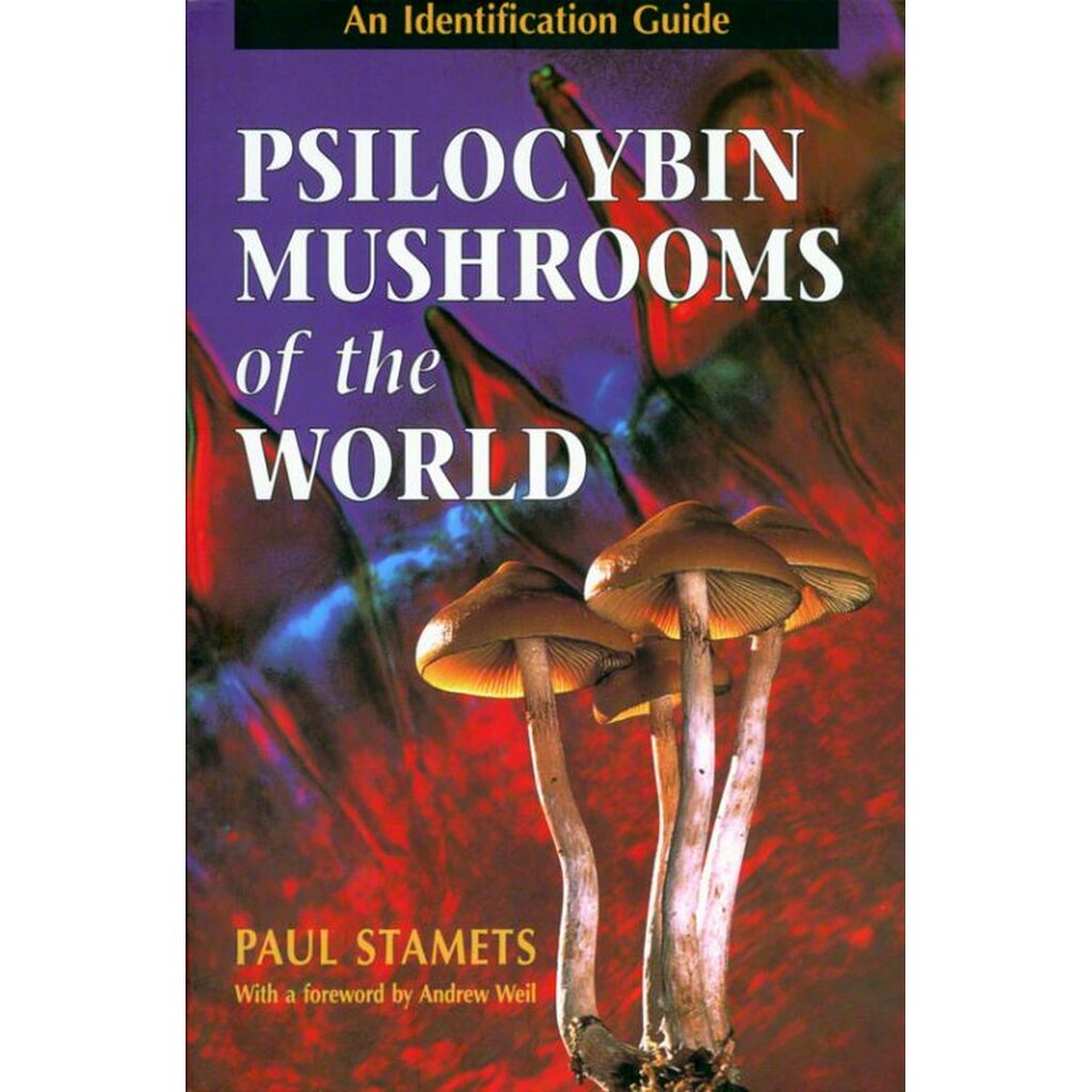 Psilocybin Mushrooms of the World: An Identification Guide by Paul Stamets