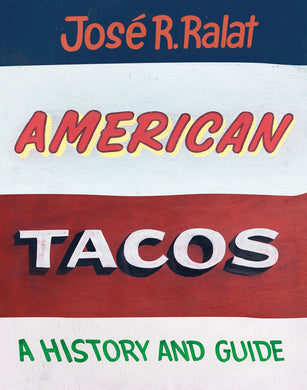 American Tacos: A History and Guide by José R. Ralat