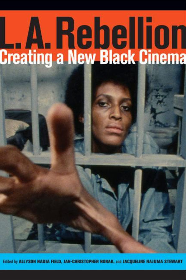 L.A. Rebellion: Creating a New Black Cinema by Allyson Field