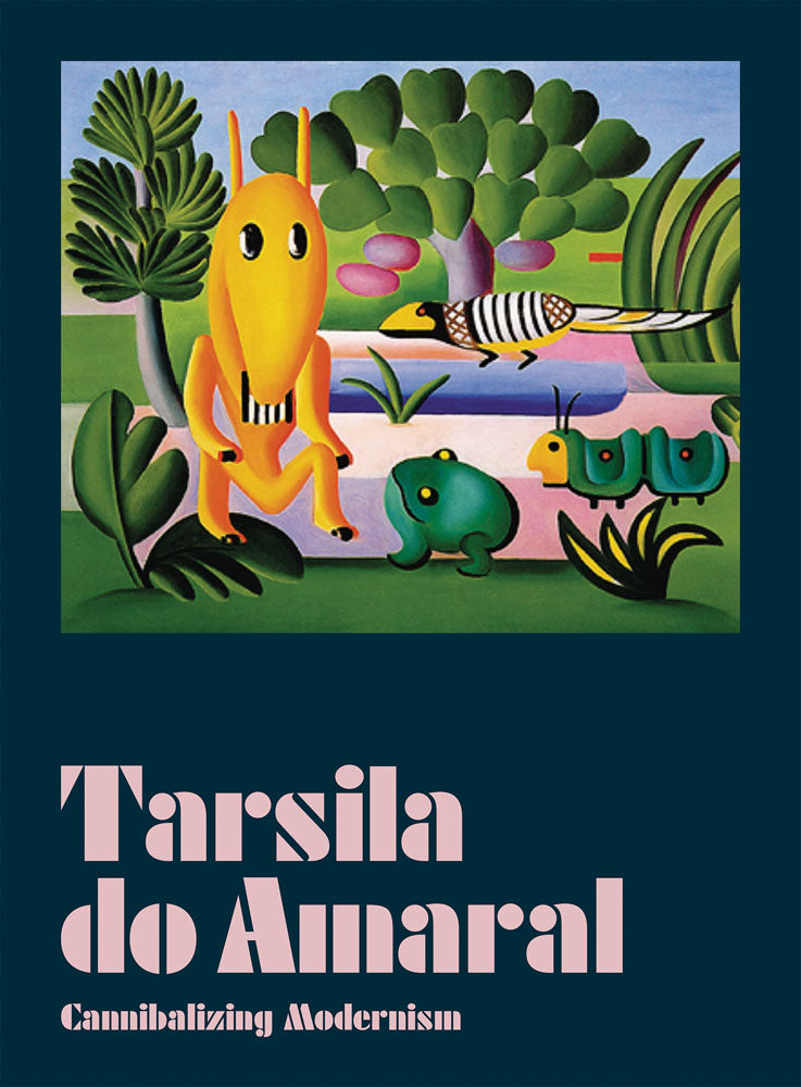 Tarsila do Amaral: Cannibalizing Modernism