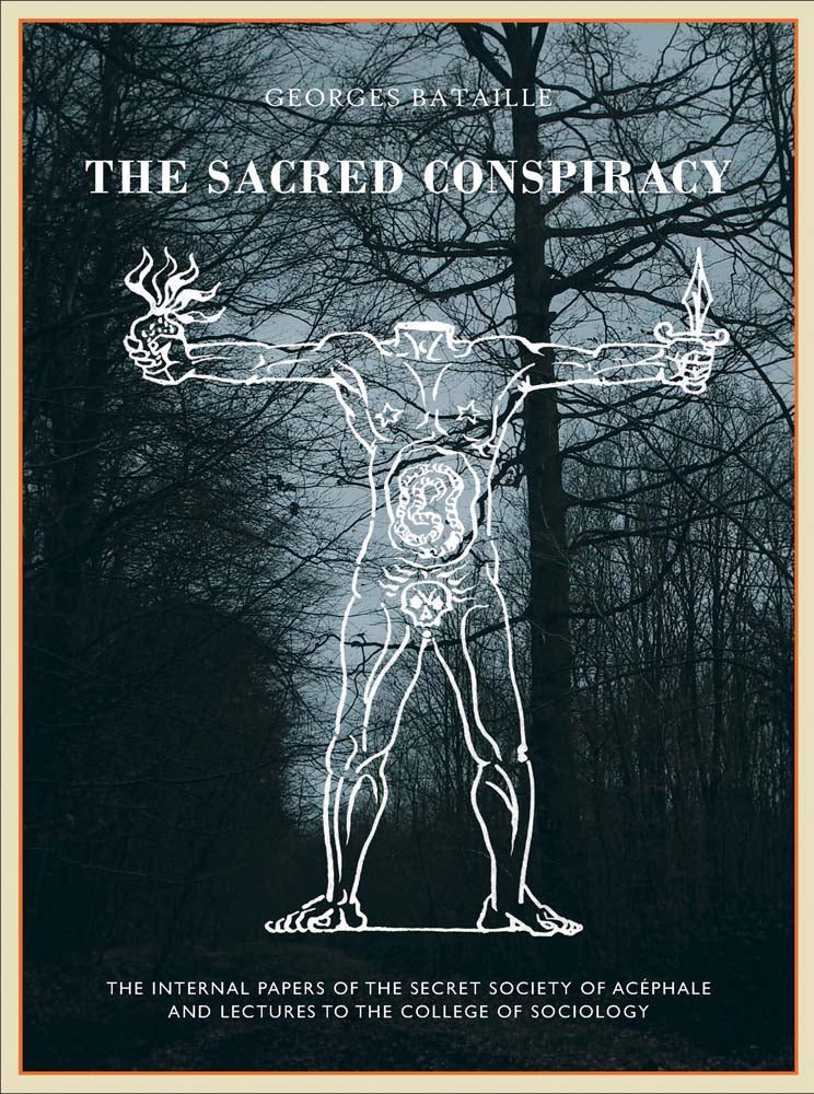 The Sacred Conspiracy: The Internal Papers of the Secret Society of Acéphale and Lectures to the College of Sociology by Georges Bataille
