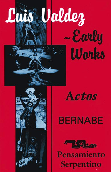 Luis Valdez Early Works: Actos, Bernabe and Pensamiento Serpentino