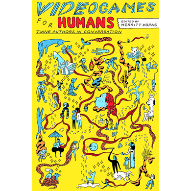 Videogames for Humans by Merritt Kopas
