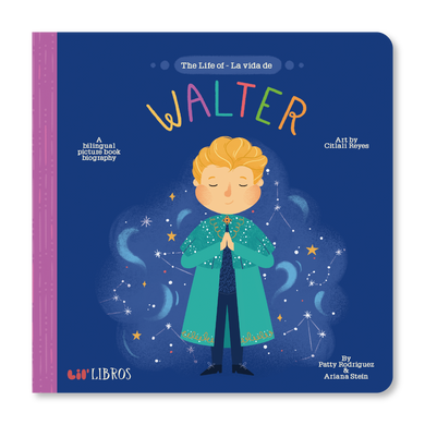 The Life of / La vida de Walter by Patty Rodriguez and Ariana Stein