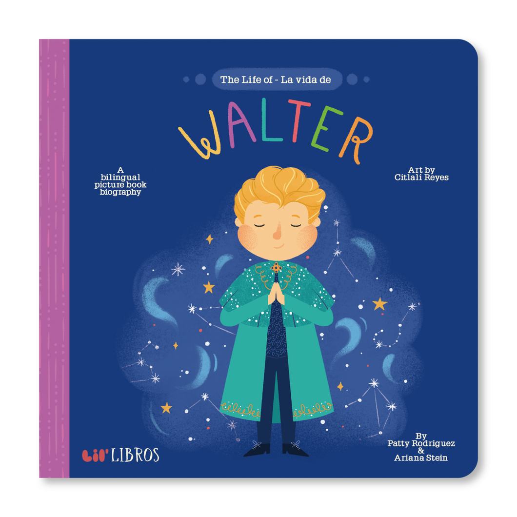 The Life of / La vida de Walter by Patty Rodriguez and Ariana Stein