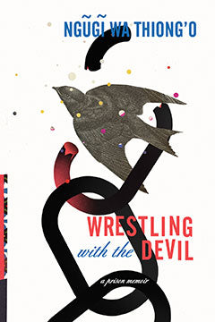 Wrestling With the Devil by Ngũgĩ wa Thiong'o
